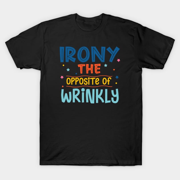 Irony The Opposite Of Wrinkly T-Shirt by Phorase